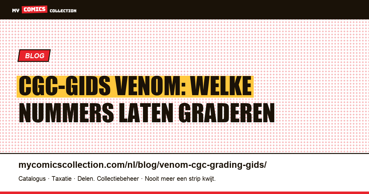 CGC-gradinggids voor Venom-comics: welke nummers laten graderen en voor welke waarde — artikelillustratie