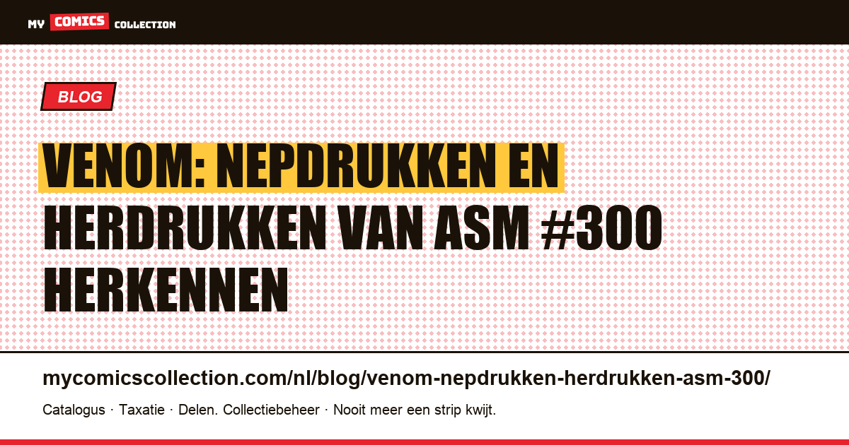 Venom: nepdrukken en herdrukken van Amazing Spider-Man #300 herkennen — artikelillustratie