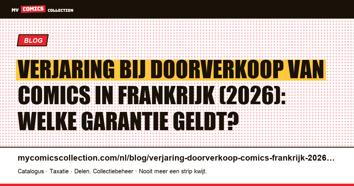 Verjaring bij doorverkoop van comics in Frankrijk 2026: garanties en termijnen — artikelillustratie