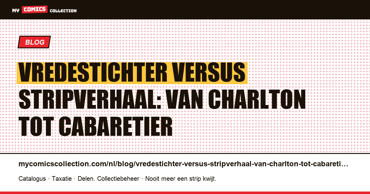 Vredestichter versus stripverhaal: van Charlton tot cabaretier — artikelillustratie