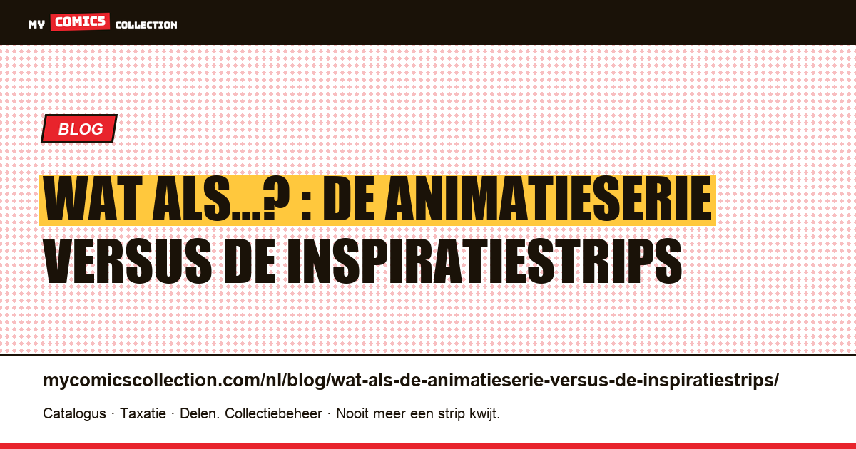 Wat als...? : de animatieserie versus de inspiratiestrips — artikelillustratie