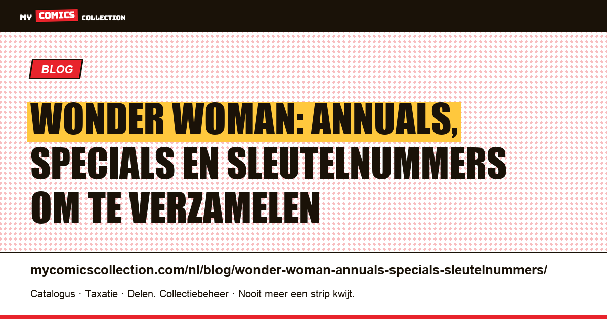 Wonder Woman: annuals, specials en sleutelnummers die je moet kennen — artikelillustratie