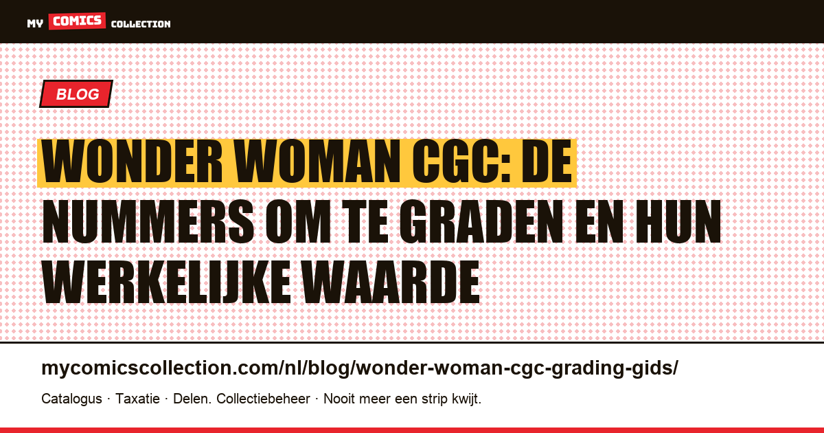 Wonder Woman en CGC: welke nummers laat je graden, en waarom? — artikelillustratie