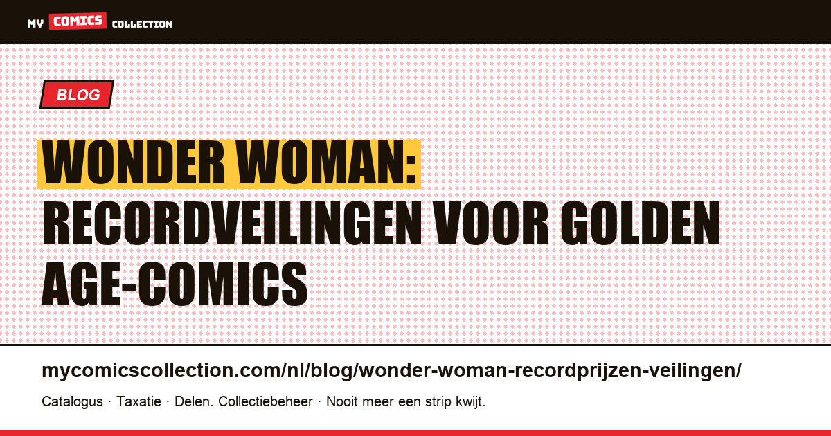 Wonder Woman: de recordveilingen voor de zeldzaamste comics — artikelillustratie