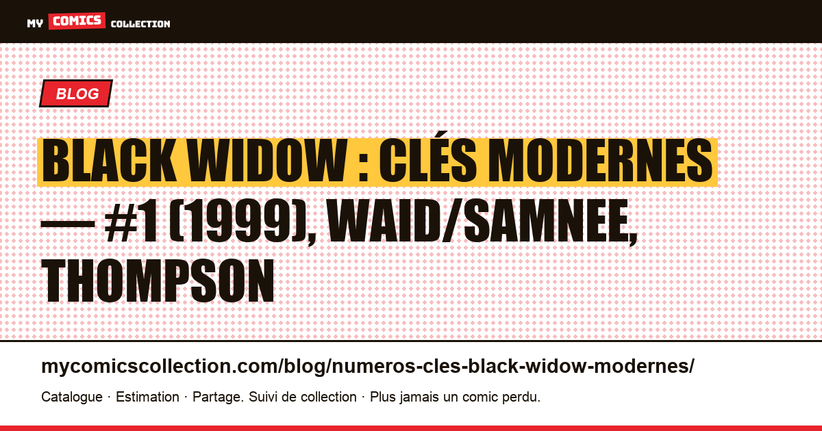 Black Widow : les numéros clés modernes à connaître — illustration article