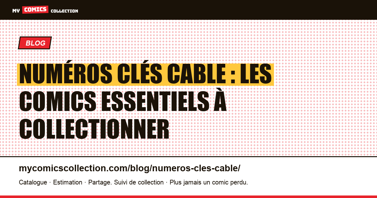 Numéros clés Cable : le guide complet des comics à collectionner — illustration article