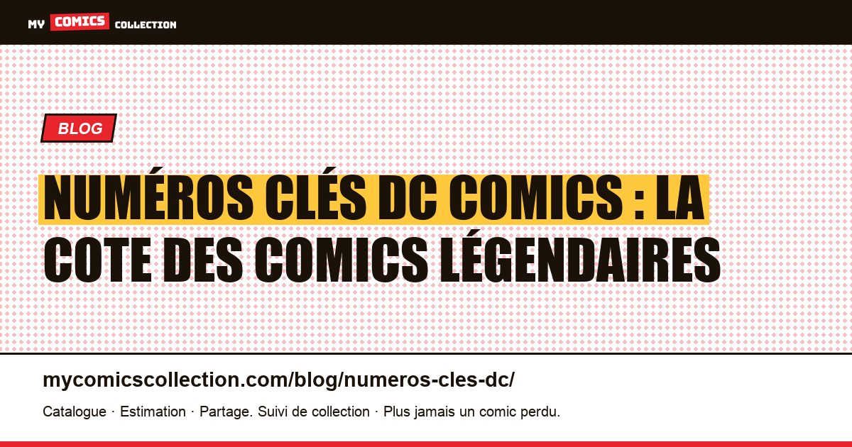 Numéros clés DC Comics : la cote des exemplaires légendaires — illustration article