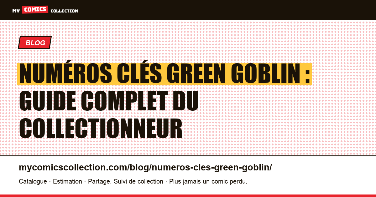 Numéros Clés Green Goblin : le Guide Complet du Collectionneur — illustration article