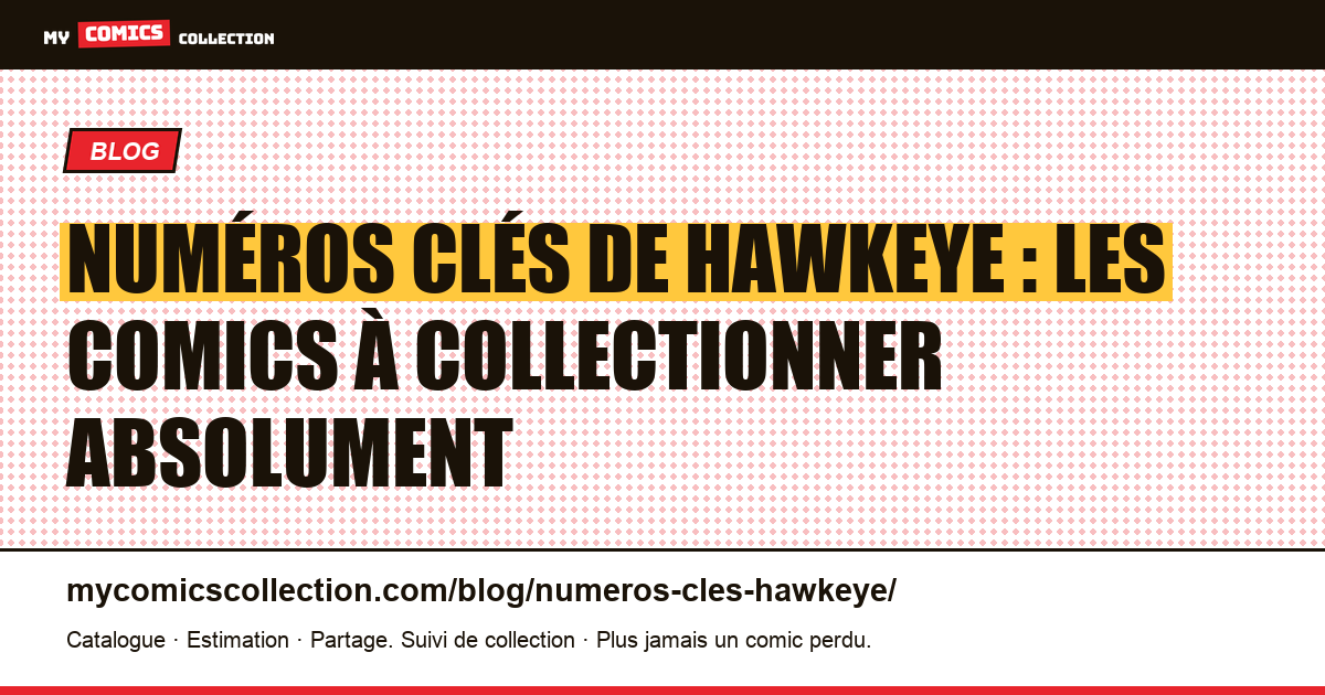 Numéros clés de Hawkeye : les comics à collectionner absolument — illustration article