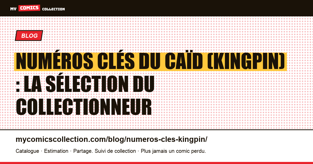Numéros clés du Caïd (Kingpin) : la sélection du collectionneur — illustration article