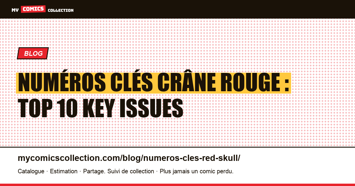 Numéros clés Crâne Rouge : top 10 key issues — illustration article