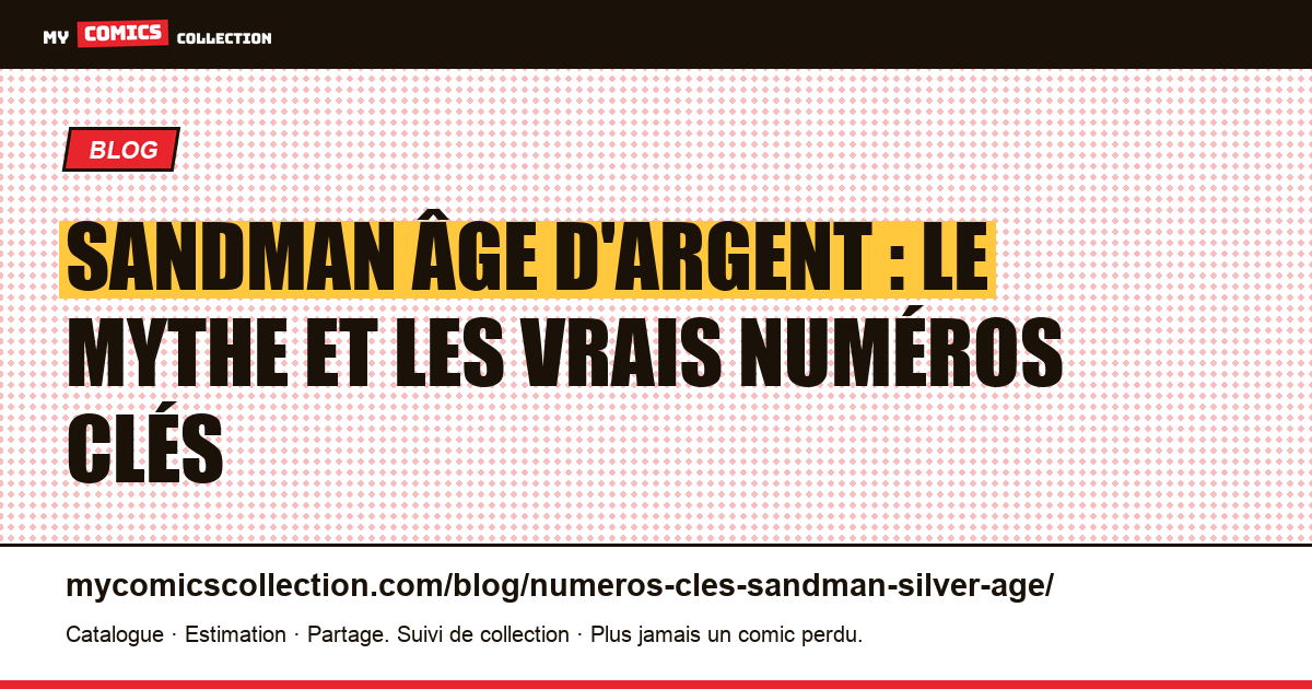 Numéros clés Sandman « âge d'argent » : la vérité (et les vrais grails 1989+) — illustration article