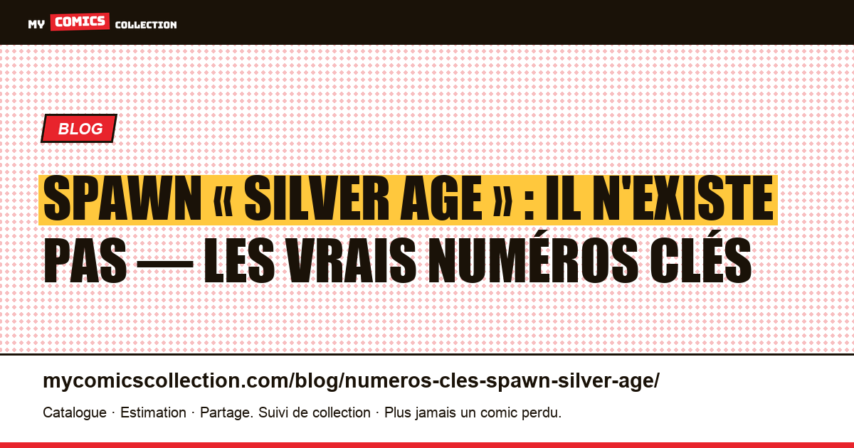 Numéros clés Spawn « Silver Age » : la vérité (Spawn date de 1992) — illustration article
