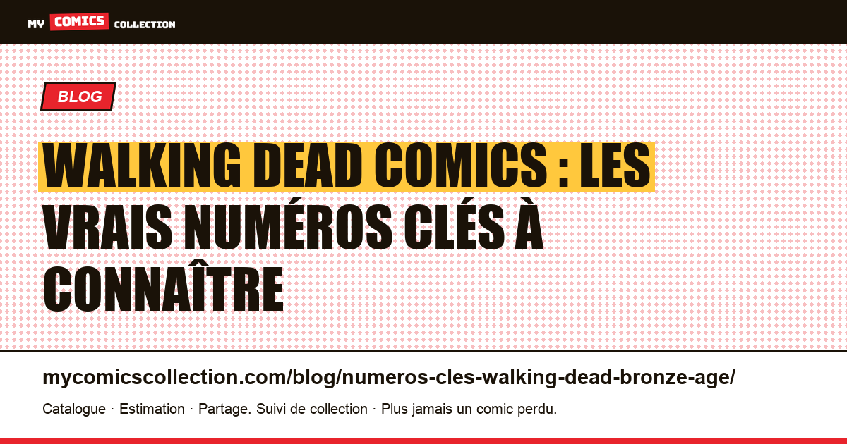 Walking Dead : numéros clés — pas de Bronze Age, voici les vrais grails (2003+) — illustration article