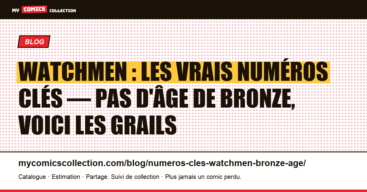 Numéros clés Watchmen : l'âge de bronze n'existe pas — voici les vrais grails — illustration article