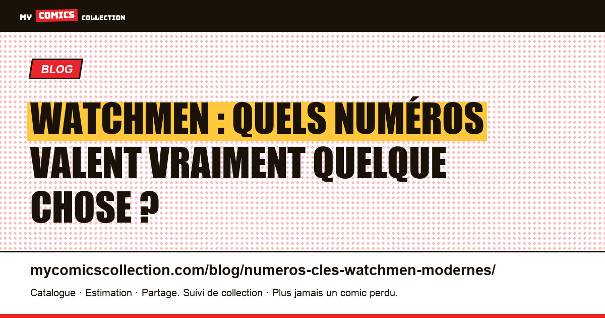 Numéros clés Watchmen : les vrais grails de la maxisérie (1986-87) — illustration article