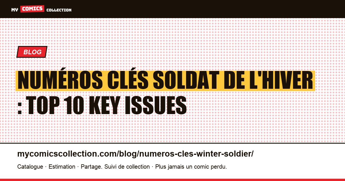 Numéros clés Soldat de l'Hiver : top 10 key issues — illustration article