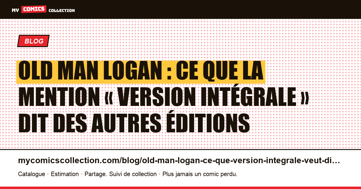 Old Man Logan : ce que la mention « version intégrale » dit des autres éditions — illustration article