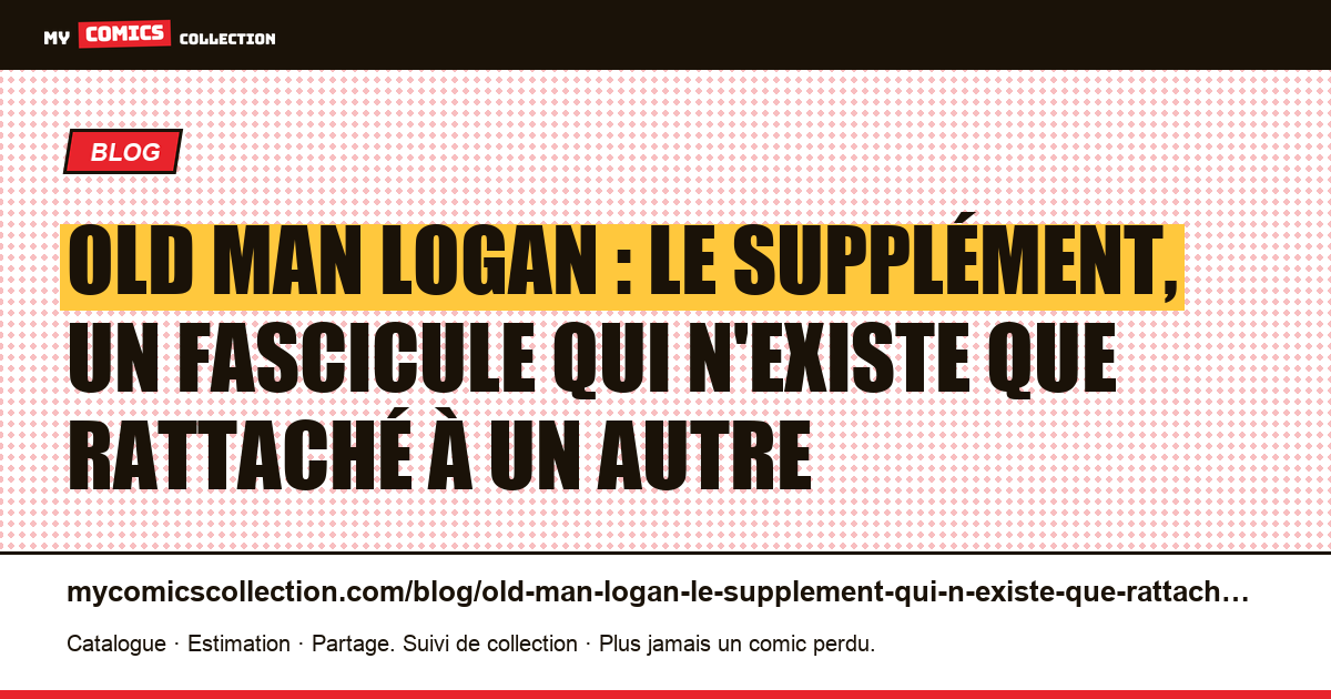 Old Man Logan : le supplément, un fascicule qui n'existe que rattaché à un autre — illustration article