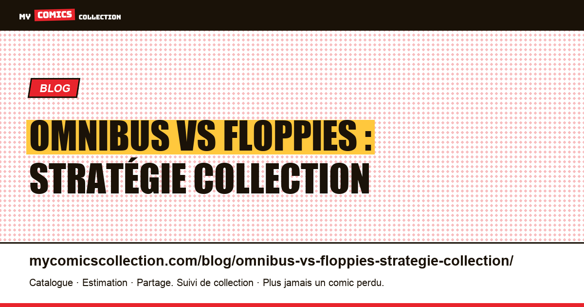Omnibus vs floppies : stratégie collection — illustration article