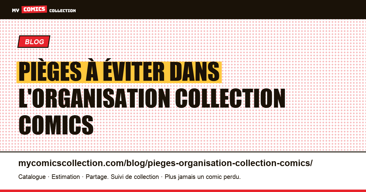Pièges à éviter dans l'organisation collection comics — illustration article