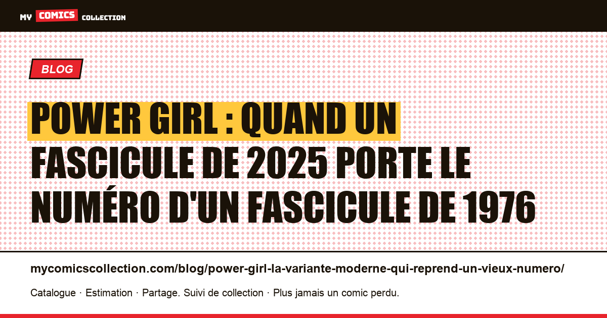 Power Girl : quand un fascicule de 2025 porte le numéro d'un fascicule de 1976 — illustration article