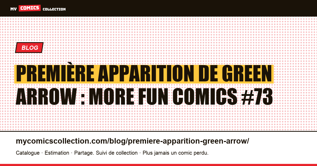 Première apparition de Green Arrow : More Fun Comics #73 — illustration article