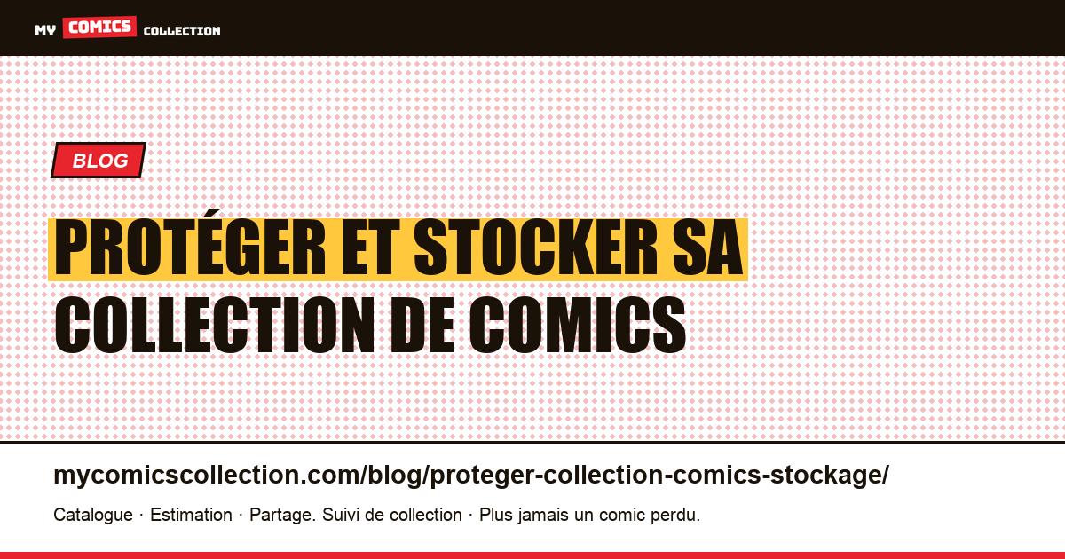 Protéger et stocker sa collection de comics : le guide du collectionneur sérieux — illustration article
