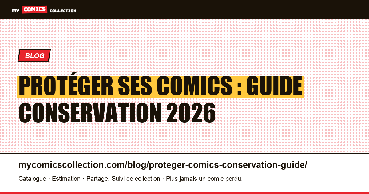 Protéger ses comics : guide conservation 2026 — illustration article