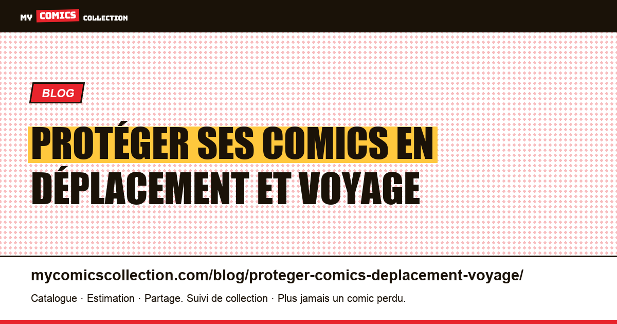 Protéger ses comics en déplacement et voyage — illustration article