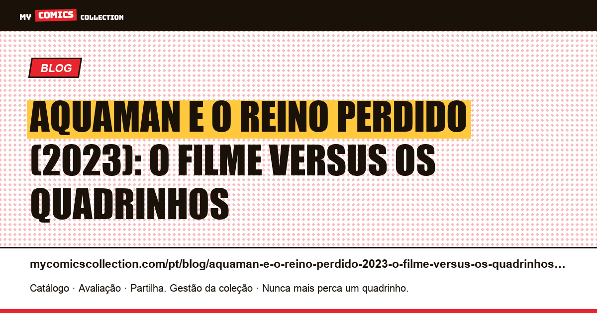 Aquaman e o Reino Perdido (2023): o filme versus os quadrinhos — ilustração do artigo