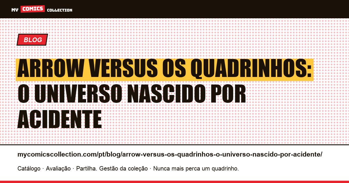 Arrow versus os quadrinhos: o universo nascido por acidente — ilustração do artigo
