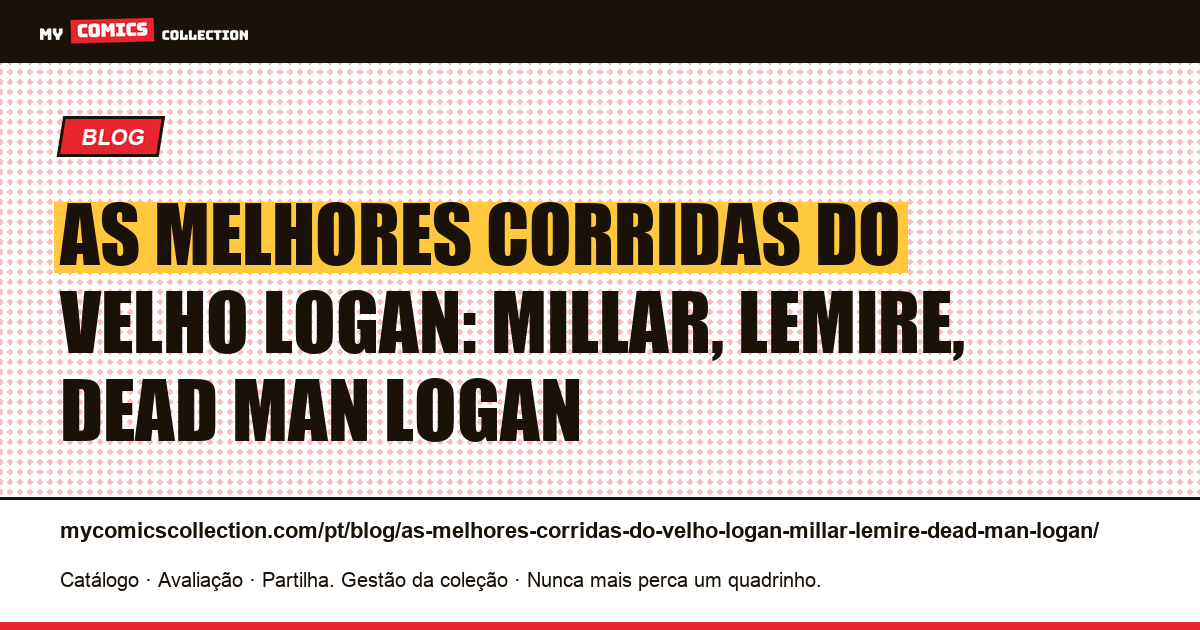 As melhores corridas do Velho Logan: Millar, Lemire, Dead Man Logan — ilustração do artigo