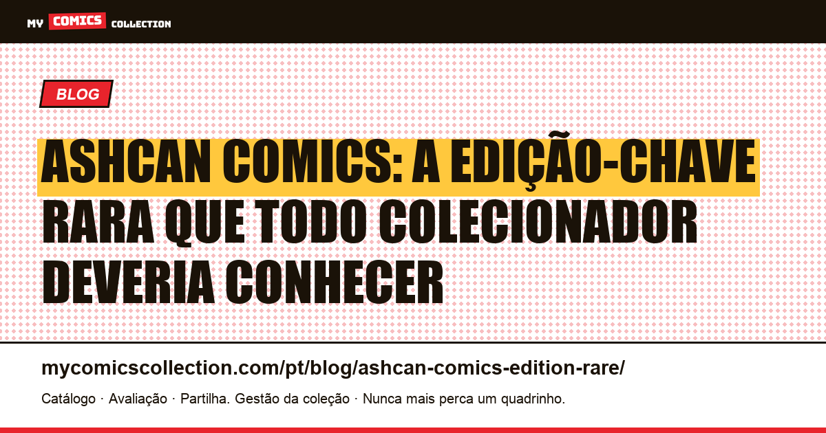 Ashcan comics: a edição rara que protegia copyrights antes de virar peça de colecionador — ilustração do artigo