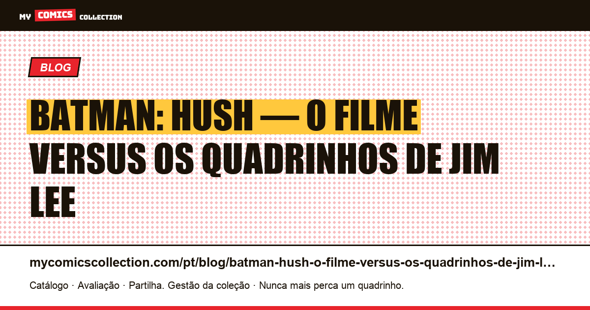 Batman: Hush — o filme versus os quadrinhos de Jim Lee — ilustração do artigo