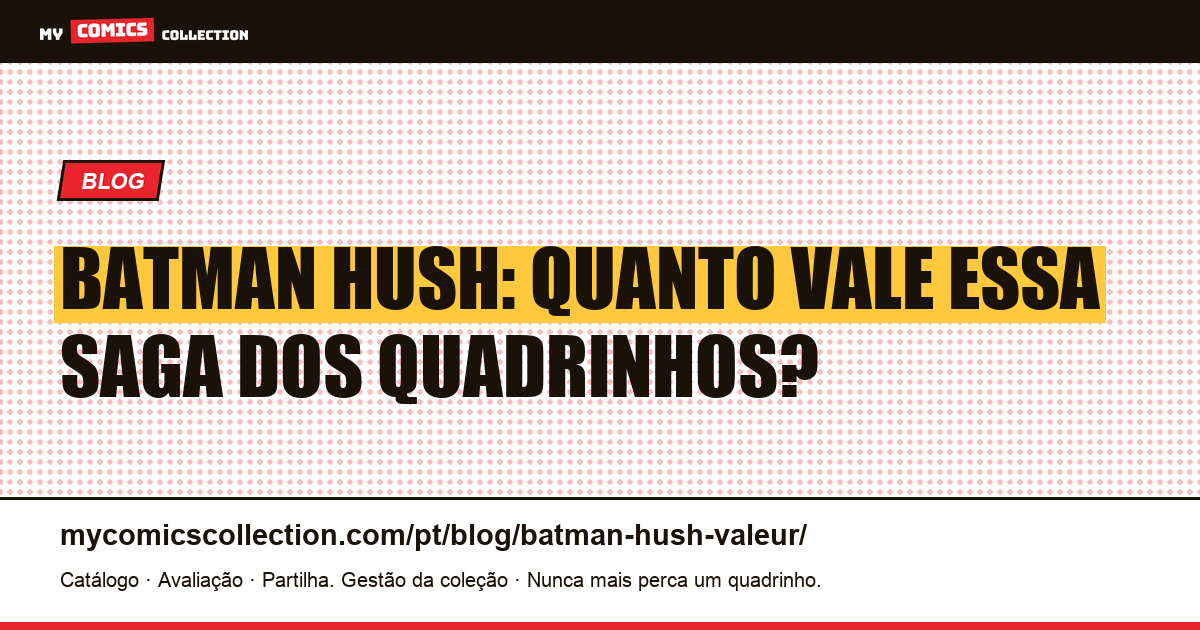 Batman Hush: Valor e Cotação dos Quadrinhos — ilustração do artigo