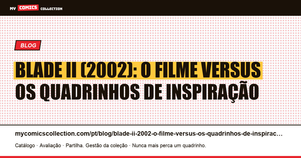 Blade II (2002): o filme versus os quadrinhos de inspiração — ilustração do artigo