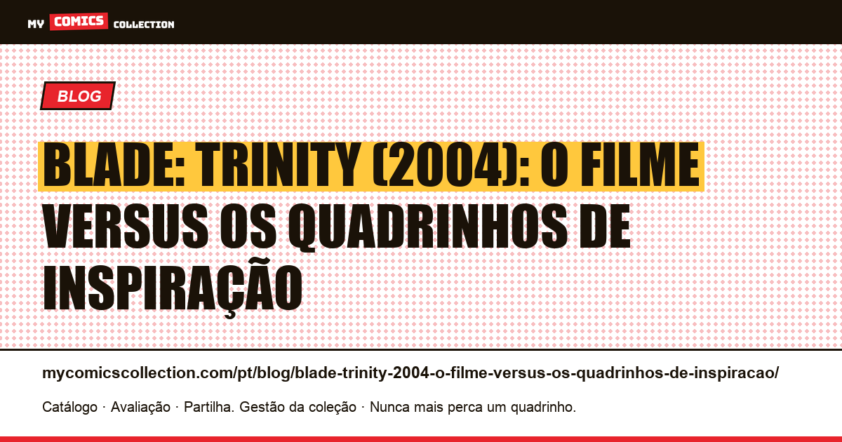 Blade: Trinity (2004): o filme versus os quadrinhos de inspiração — ilustração do artigo