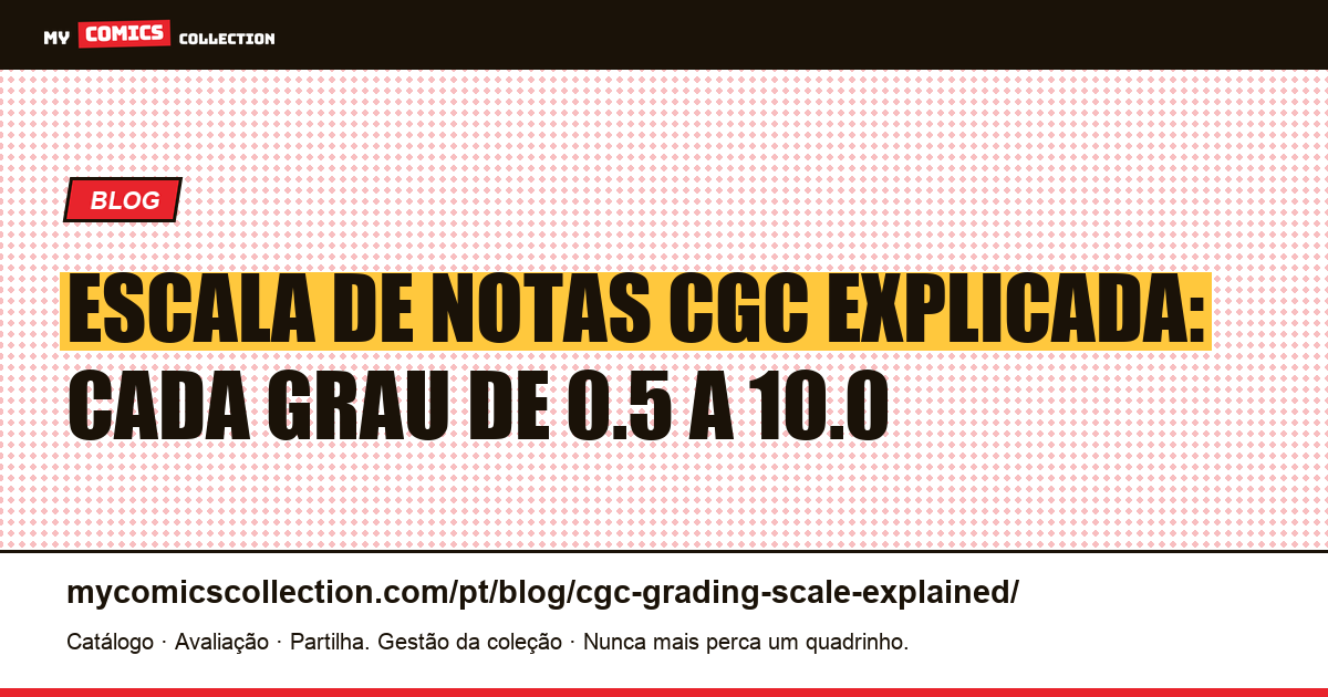 Escala de notas CGC explicada: cada grau de 0.5 a 10.0 — ilustração do artigo