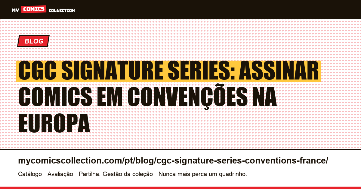 CGC Signature Series: como assinar seus comics em convenções na Europa — ilustração do artigo