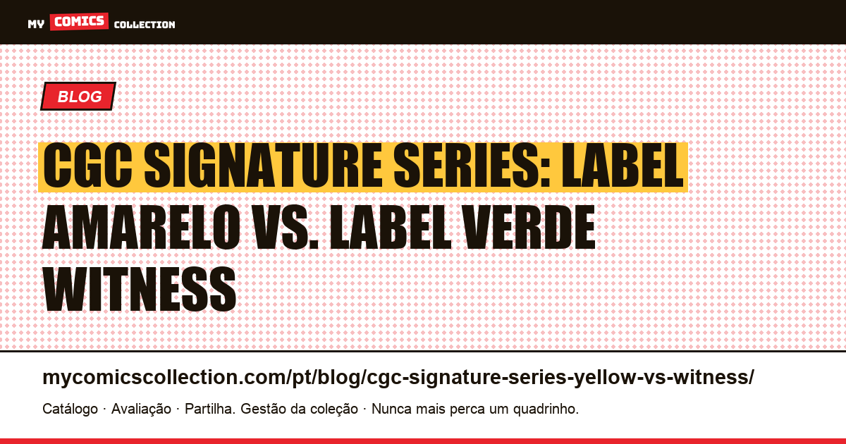 CGC Signature Series: label amarelo vs. label verde witness — ilustração do artigo