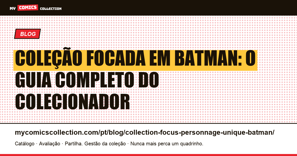 Coleção focada em um único personagem: Batman — ilustração do artigo