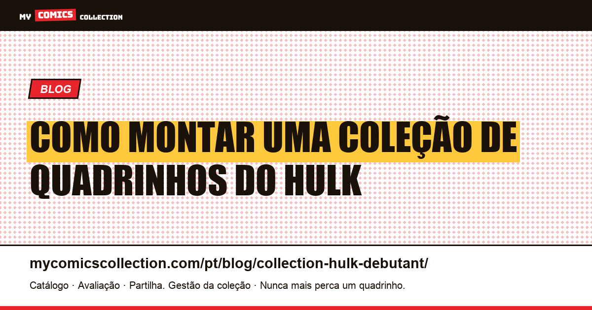 Como Montar uma Coleção de Quadrinhos do Hulk para Iniciantes — ilustração do artigo