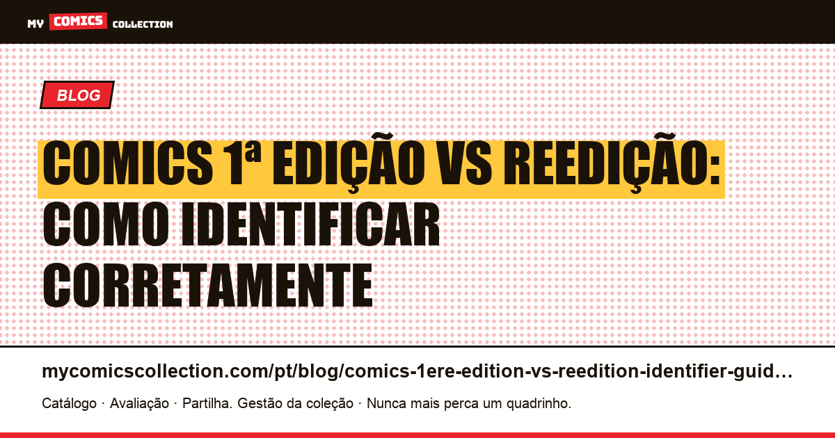 Comics 1ª edição vs reedição: guia completo de identificação — ilustração do artigo