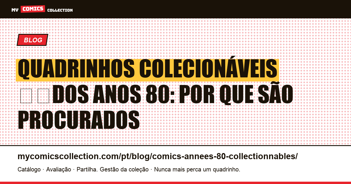 Quadrinhos colecionáveis ​​dos anos 80: por que são procurados — ilustração do artigo