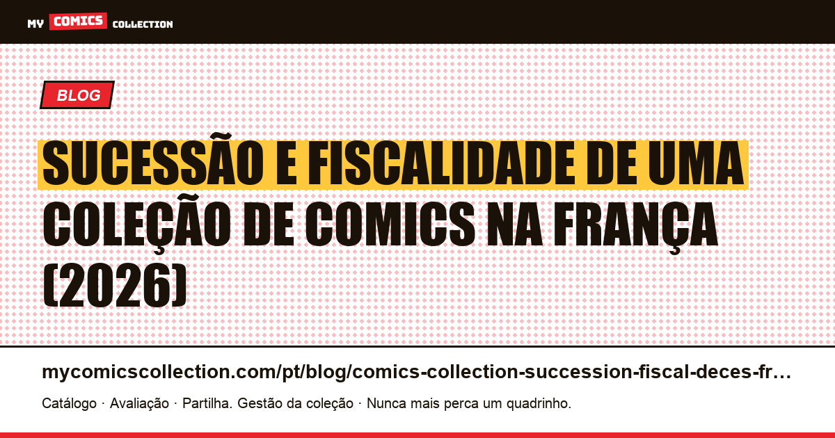 Sucessão e fiscalidade de uma coleção de quadrinhos na França: guia completo 2026 — ilustração do artigo