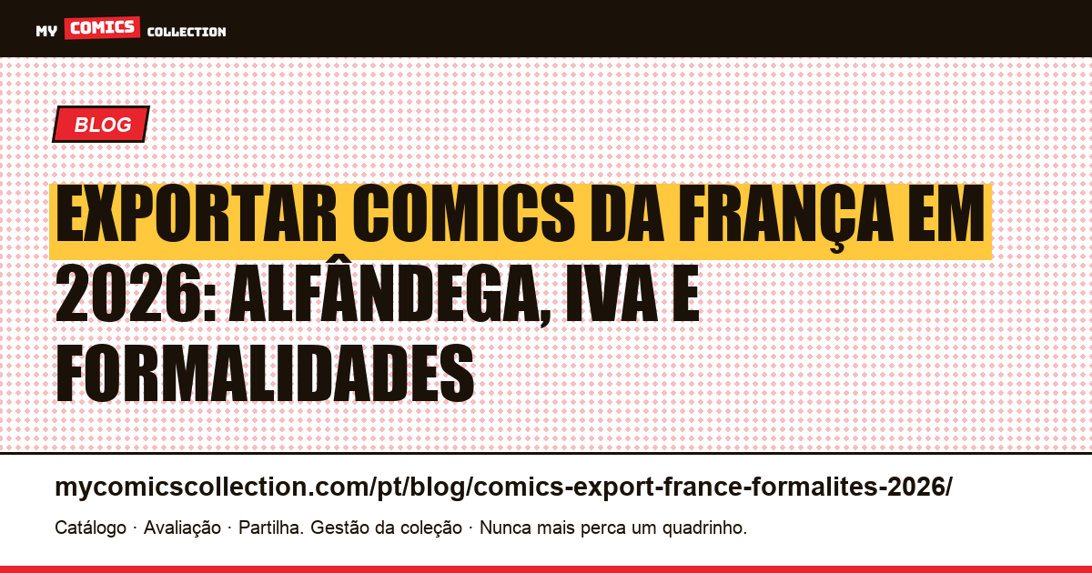 Exportar comics da França em 2026: alfândega, IVA e formalidades — ilustração do artigo