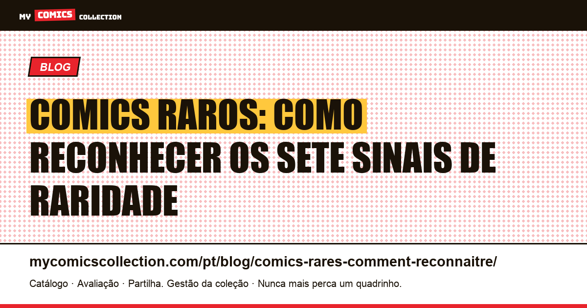 Comics raros: como reconhecer os sete sinais de raridade — ilustração do artigo