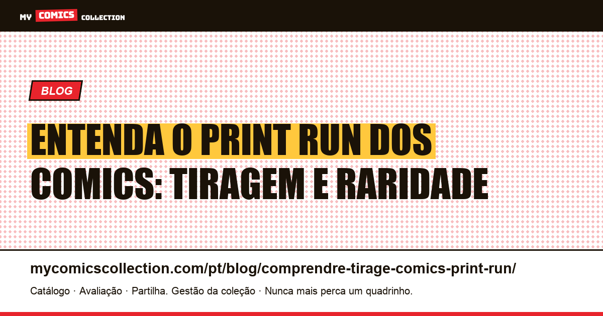 Entenda o print run dos comics: tiragem, raridade e taxa de sobrevivência — ilustração do artigo