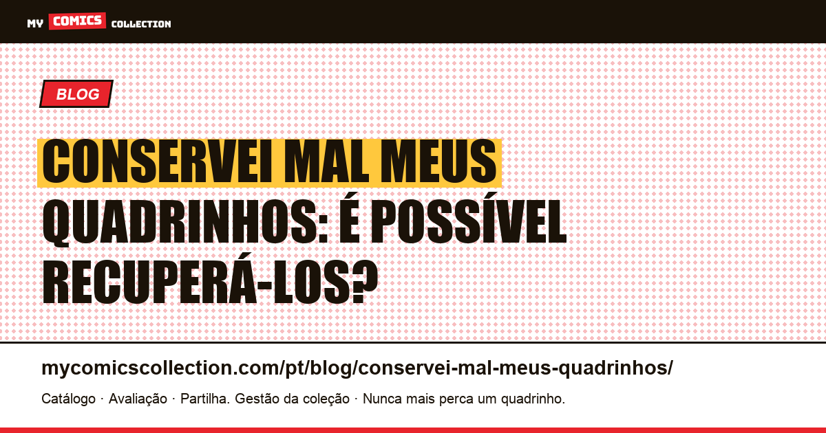 Conservei mal meus quadrinhos: é possível recuperá-los? — ilustração do artigo